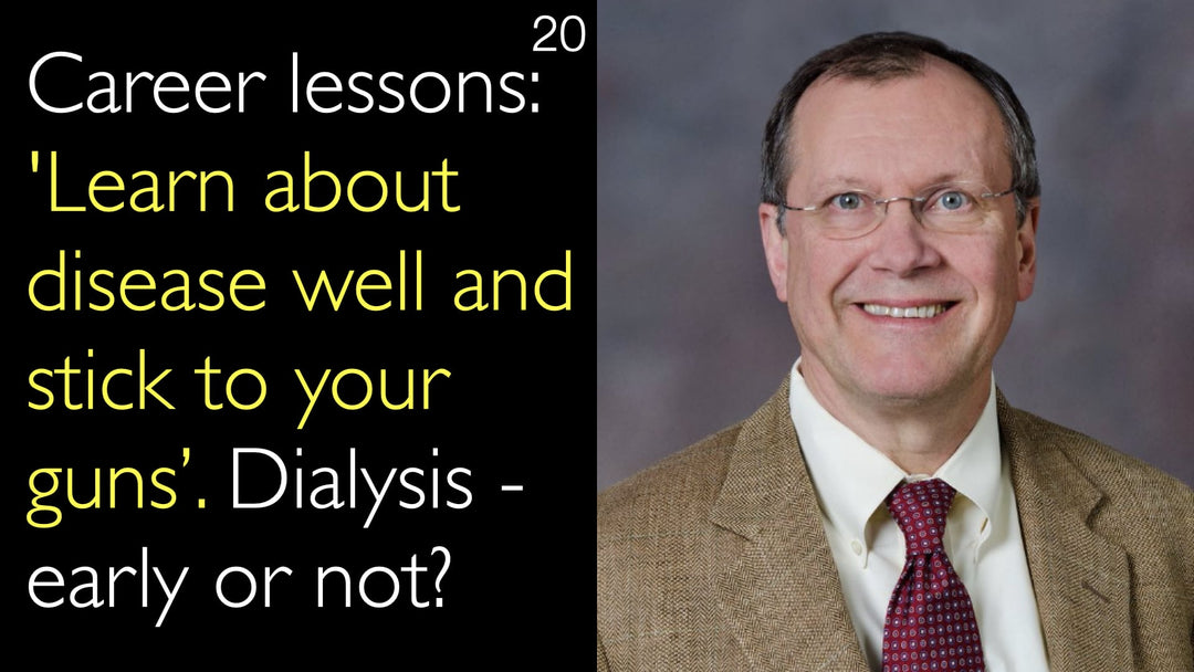Karriärlektioner: 'Bemästra sjukdomen och stå fast vid dina principer'. Dialys – tidigt eller inte? 20