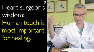 Heart surgeon’s wisdom:  Human touch is most important for healing. 12